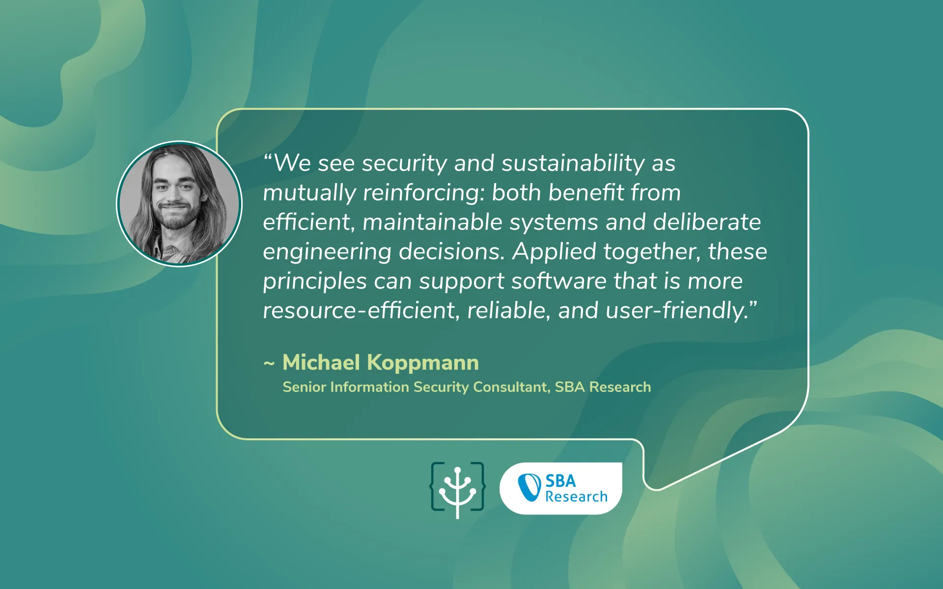 Quote card with a headshot of Michael Koppmann: "We see security and sustainability as mutually reinforcing: both benefit from efficient, maintainable systems and deliberate engineering decisions. Applied together, these principles can support software that is more resource-efficient, reliable, and user-friendly." Attributed to Michael Koppmann, senior information security consultant at SBA Research. Green Software Foundation and SBA Research logos appear at the bottom.